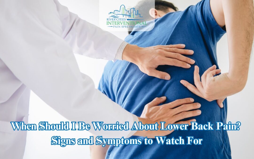 When Should I Be Worried About Lower Back Pain? Signs and Symptoms to Watch For